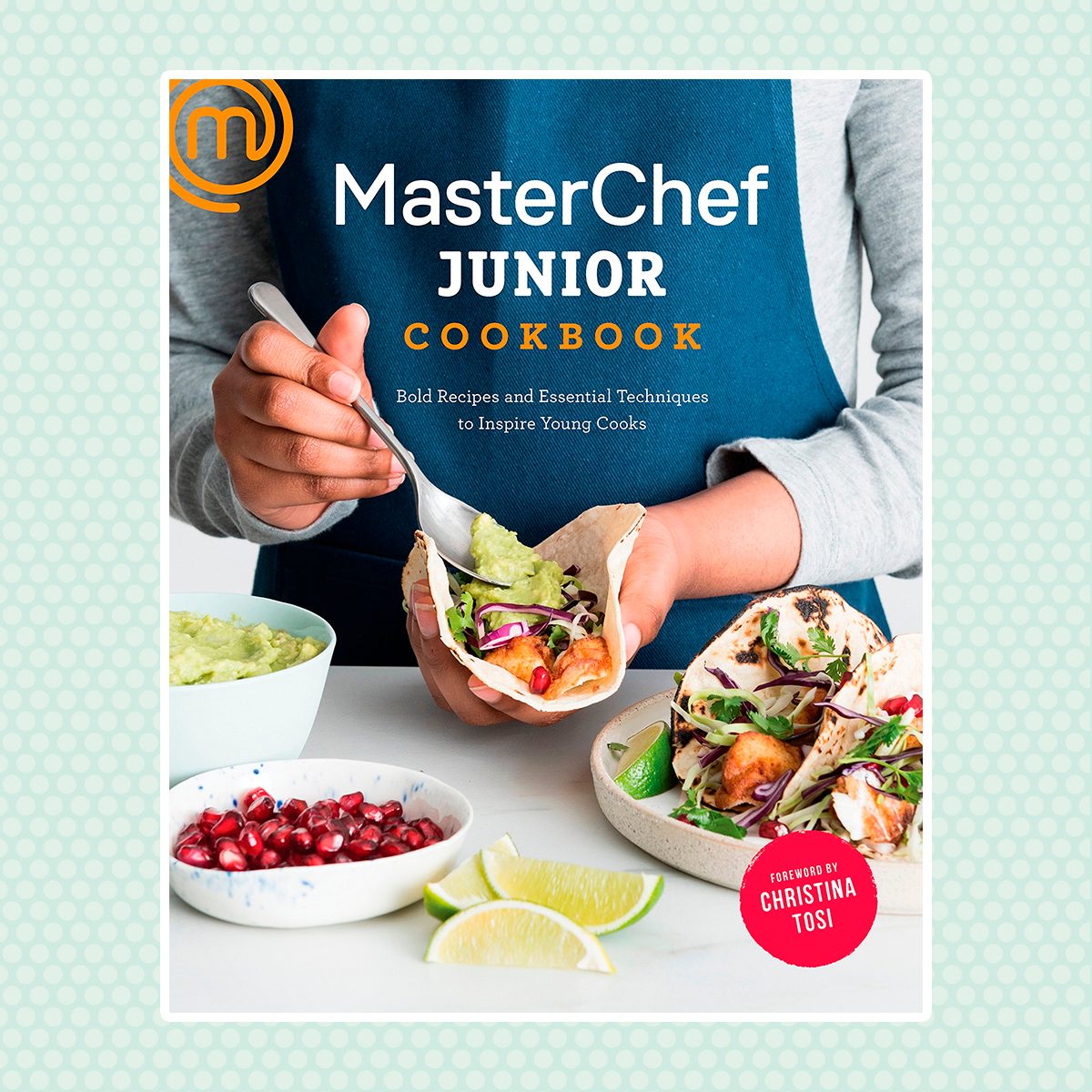 MasterChef Junior Cookbook: Bold Recipes and Essential Techniques to Inspire Young Cooks