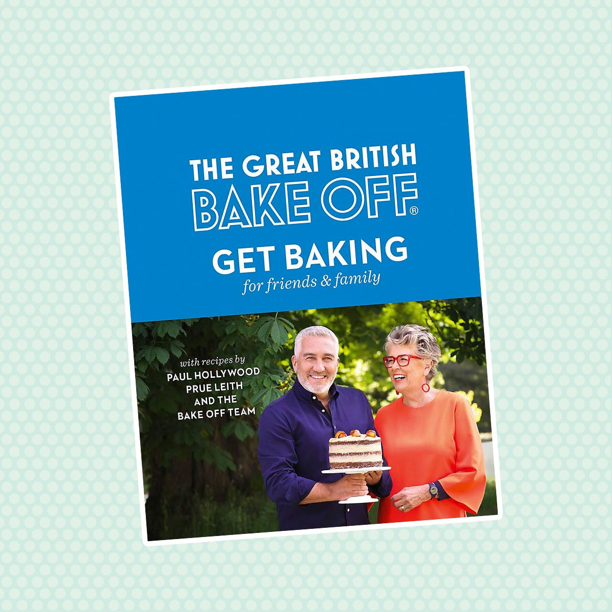 The Great British Bake Off: Get Baking for Friends and Family